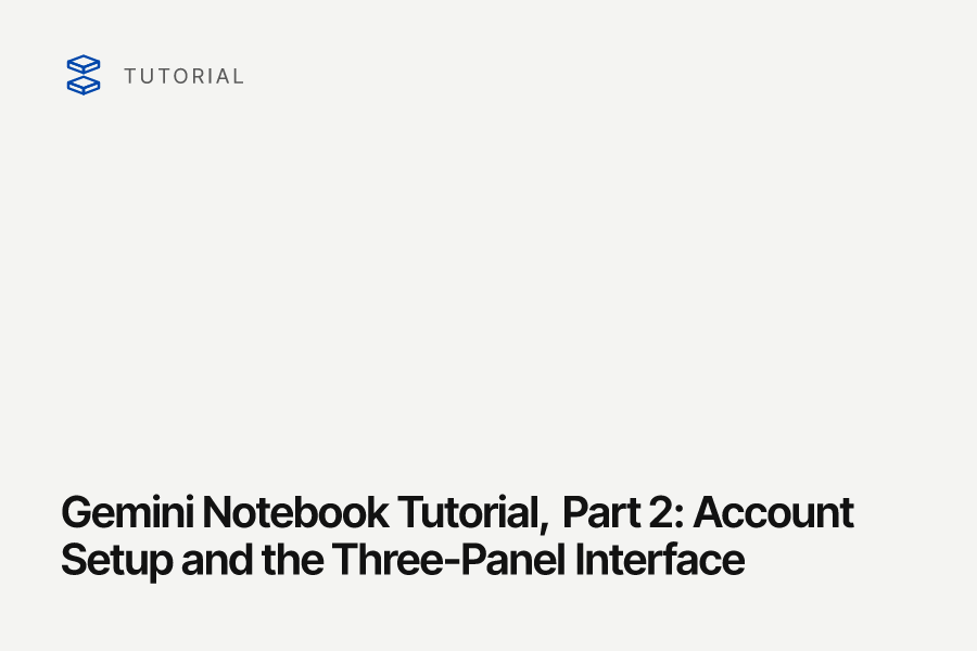 Gemini Notebook Tutorial, Part 2: Account Setup and the Three-Panel Interface